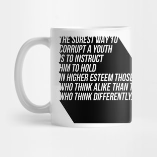 the surest way to corrupt a youth is to instruct him to hold in higher esteem those who think alike than those who think differently Mug